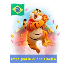 letra gloria eliana ribeiro